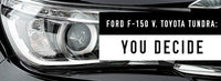 Ford F-150 v Toyota Tundra: You Decide