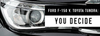 Ford F-150 v Toyota Tundra: You Decide