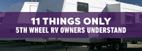 11 Things Only 5th Wheel RV Owners Understand