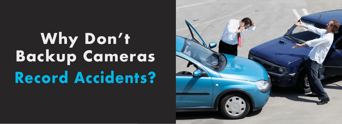 Why Don't Backup Cameras Record Accidents?