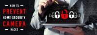 How to Prevent Home Security Camera Hacks