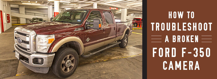 How to Troubleshoot a Broken Ford F-350 Camera