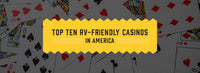 Top Ten RV-Friendly Casinos in America