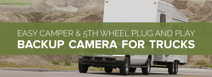 Easy Camper & 5th Wheel Plug And Play Backup Camera For Trucks