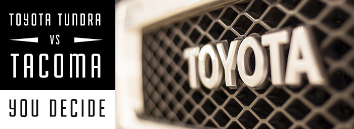 You Decide: Toyota Tundra vs. Tacoma