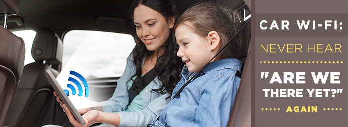 Car Wi-Fi: Never Hear “Are We There Yet?” Again