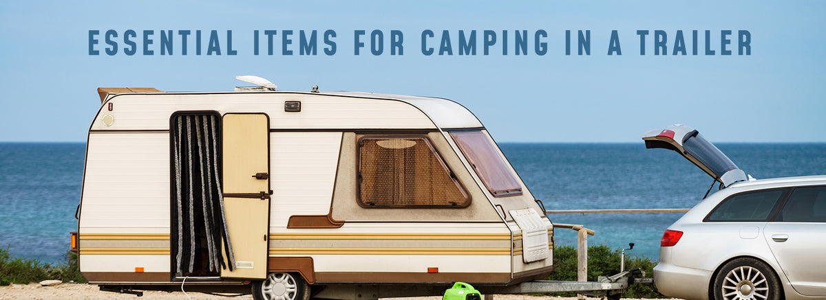 Essential Items You Need for Camping In a Trailer