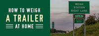 How to Weigh a Trailer at Home