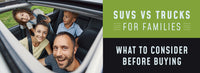SUVs vs. Trucks For Family: What to Consider Before Buying a Family Car