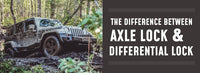 The Difference Between Axle Lock and Differential Lock