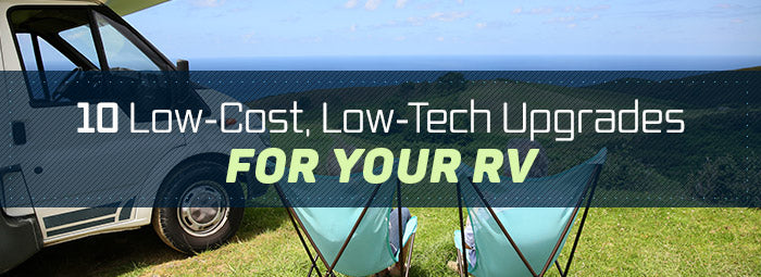 10 Low-Cost, Low-Tech Upgrades For Your RV