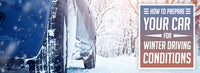 How to Prepare Your Car for Winter Driving Conditions
