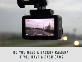 Do You Need A Backup Camera If You Have A Dash Cam?