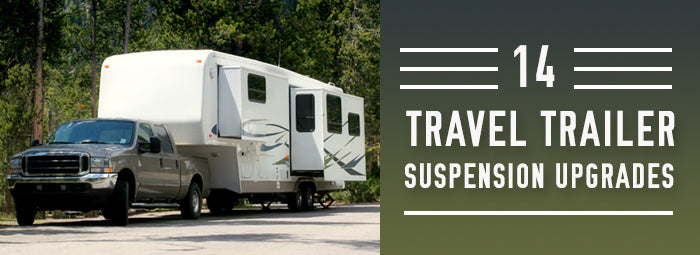 14 Travel Trailer Suspension Upgrades