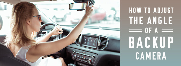How to Adjust the Angle of a Backup Camera