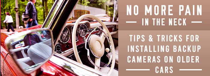 Tips And Tricks For Adding A Backup Camera To An Older Car