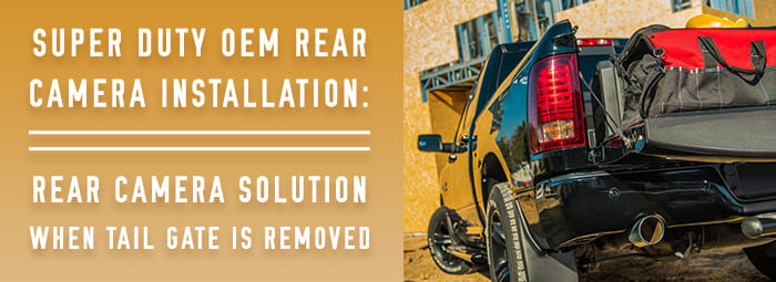 SuperDuty OEM Rear Camera Installation: Rear Camera Solution When Tailgate is Removed