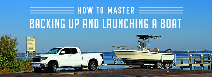 How to Master Backing Up and Launching a Boat