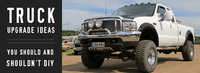 Truck Upgrade Ideas You Should and Shouldn't Try At Home