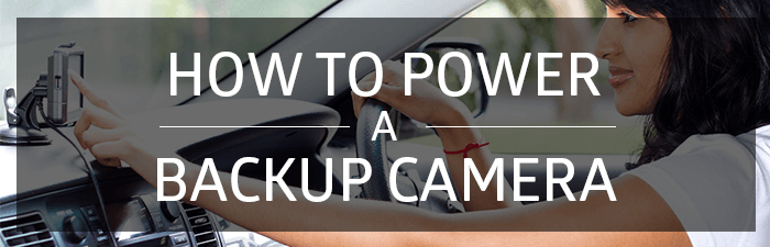 Powering Your Backup Camera