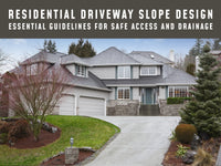 Residential Driveway Slope Design: Essential Guidelines for Safe Access and Drainage