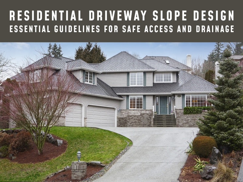 Residential Driveway Slope Design: Essential Guidelines for Safe Access and Drainage