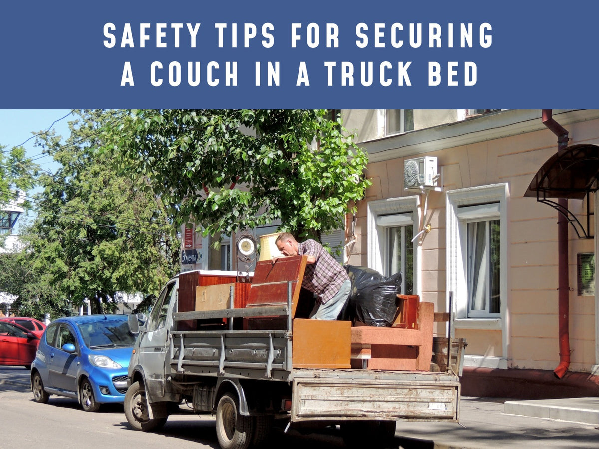 Safety Tips for Securing a Couch in a Truck Bed