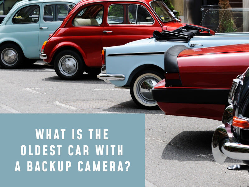 What is the Oldest Car with a Backup Camera?