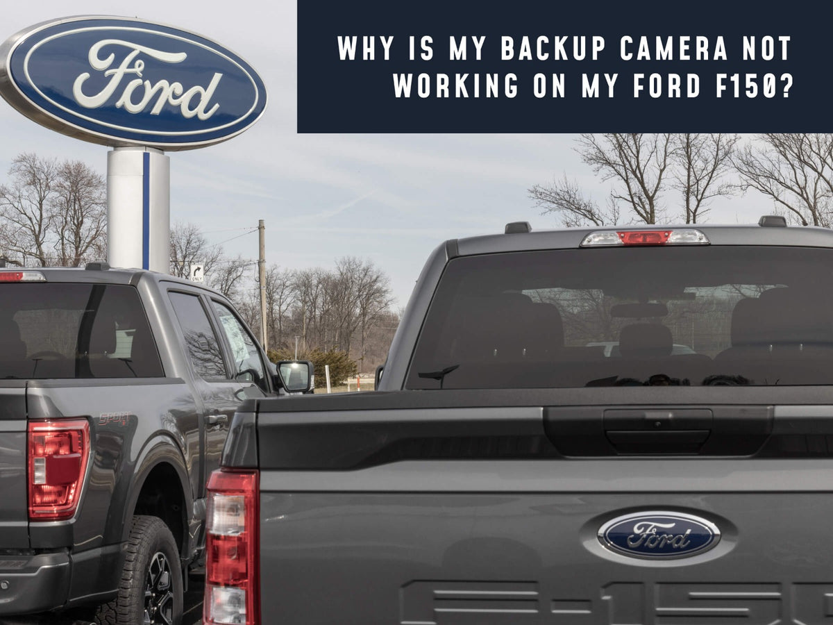 Why Is My Backup Camera Not Working On My Ford F150?
