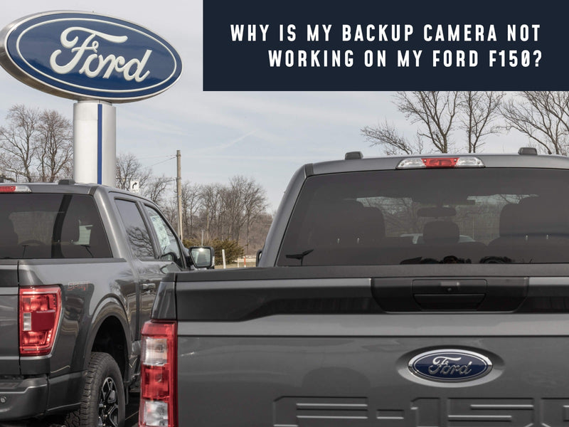 Why Is My Backup Camera Not Working On My Ford F150?