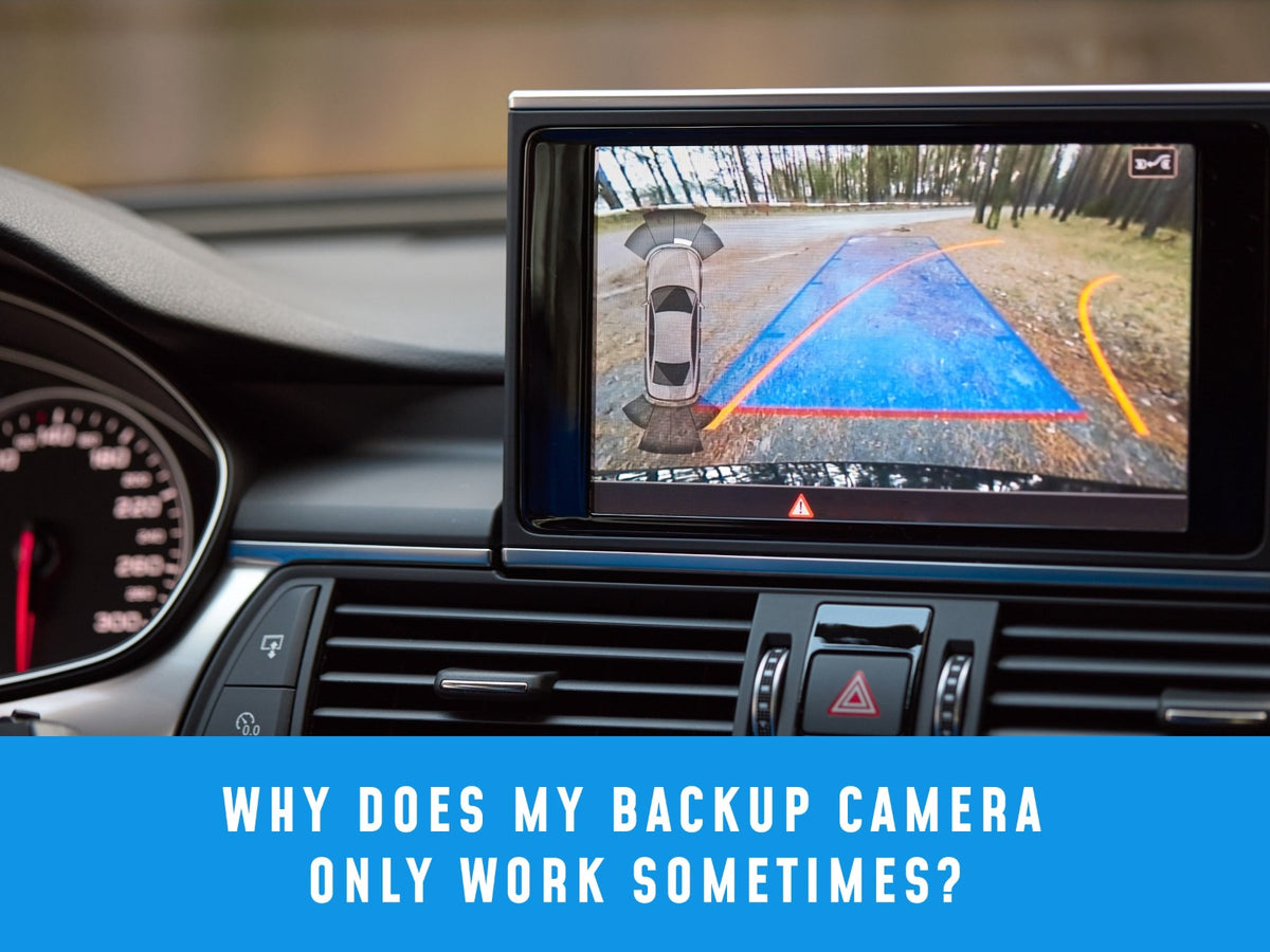 Why Does My Backup Camera Only Work Sometimes? Causes & Solutions